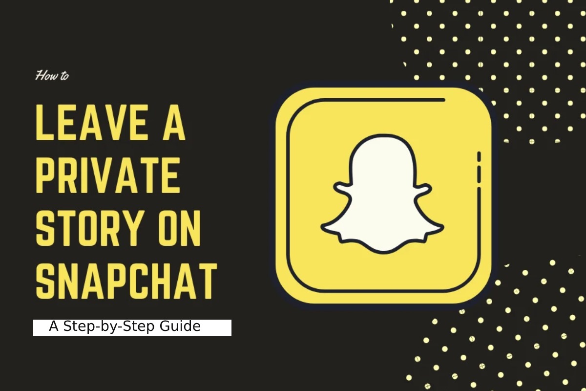 How To Leave a Private Story on Snapchat: A Step-by-Step Guide