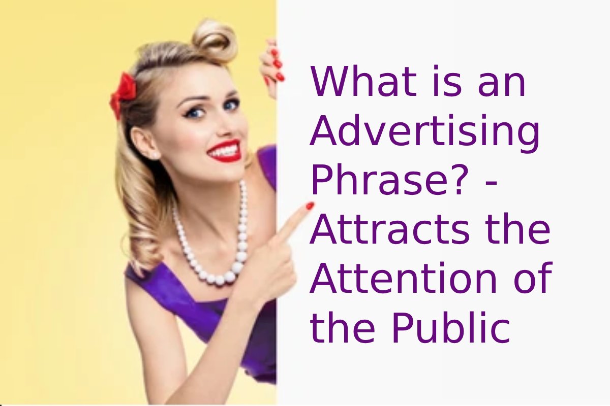 What is an Advertising Phrase? – Attracts the Attention of the Public