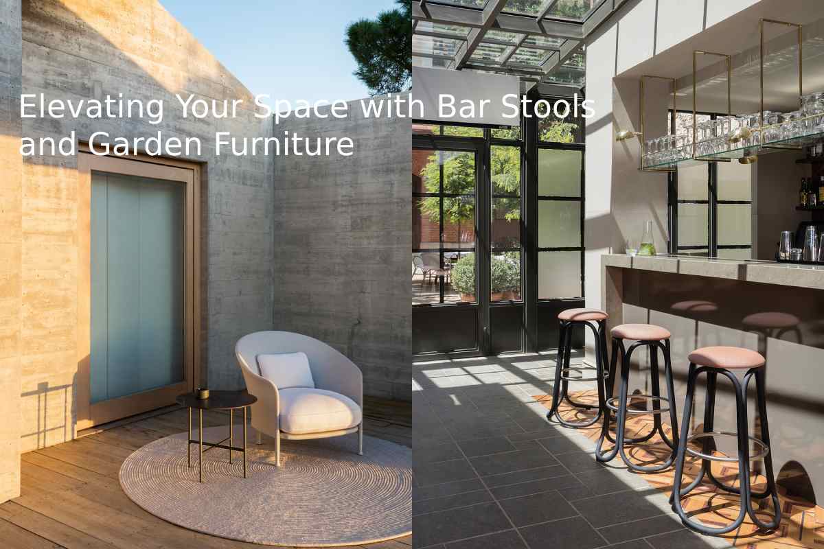 Elevating Your Space with Bar Stools and Garden Furniture