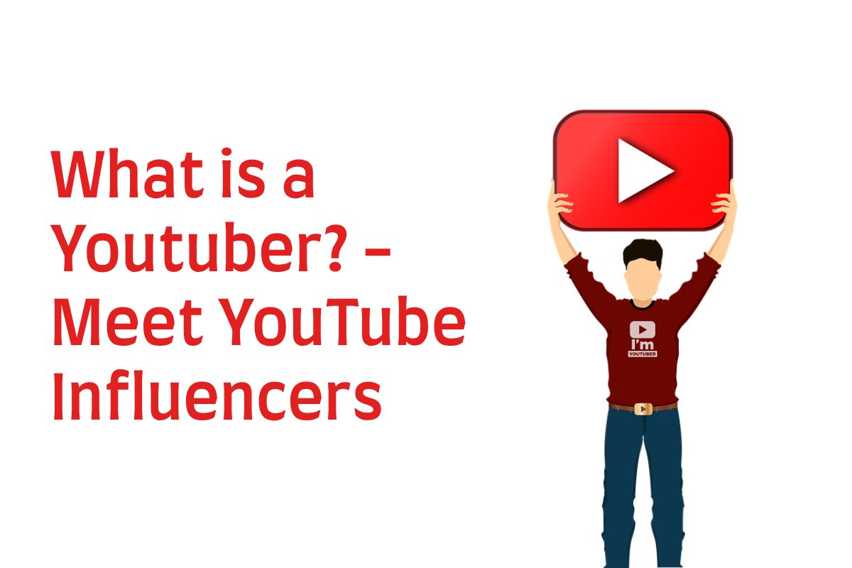 What is a Youtuber? – Meet YouTube Influencers