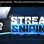 What is Stream Sniping? – The most common form of harassment on the stream