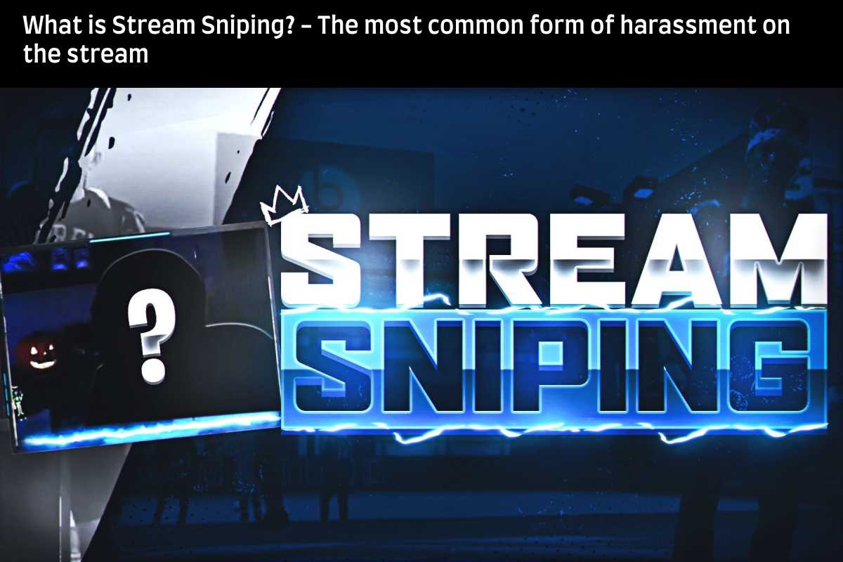 What is Stream Sniping? – The most common form of harassment on the stream