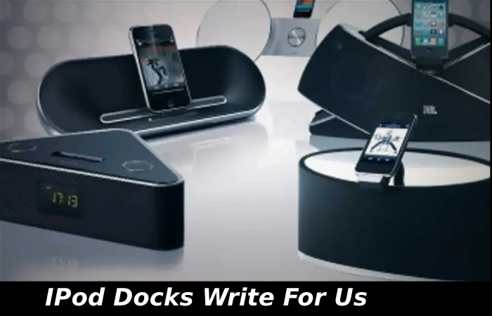IPod Docks Write For Us