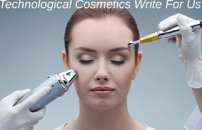 Technological Cosmetics Write For Us And Guest Post