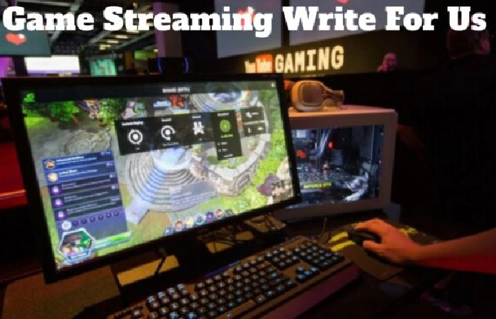 Game Streaming Write For Us