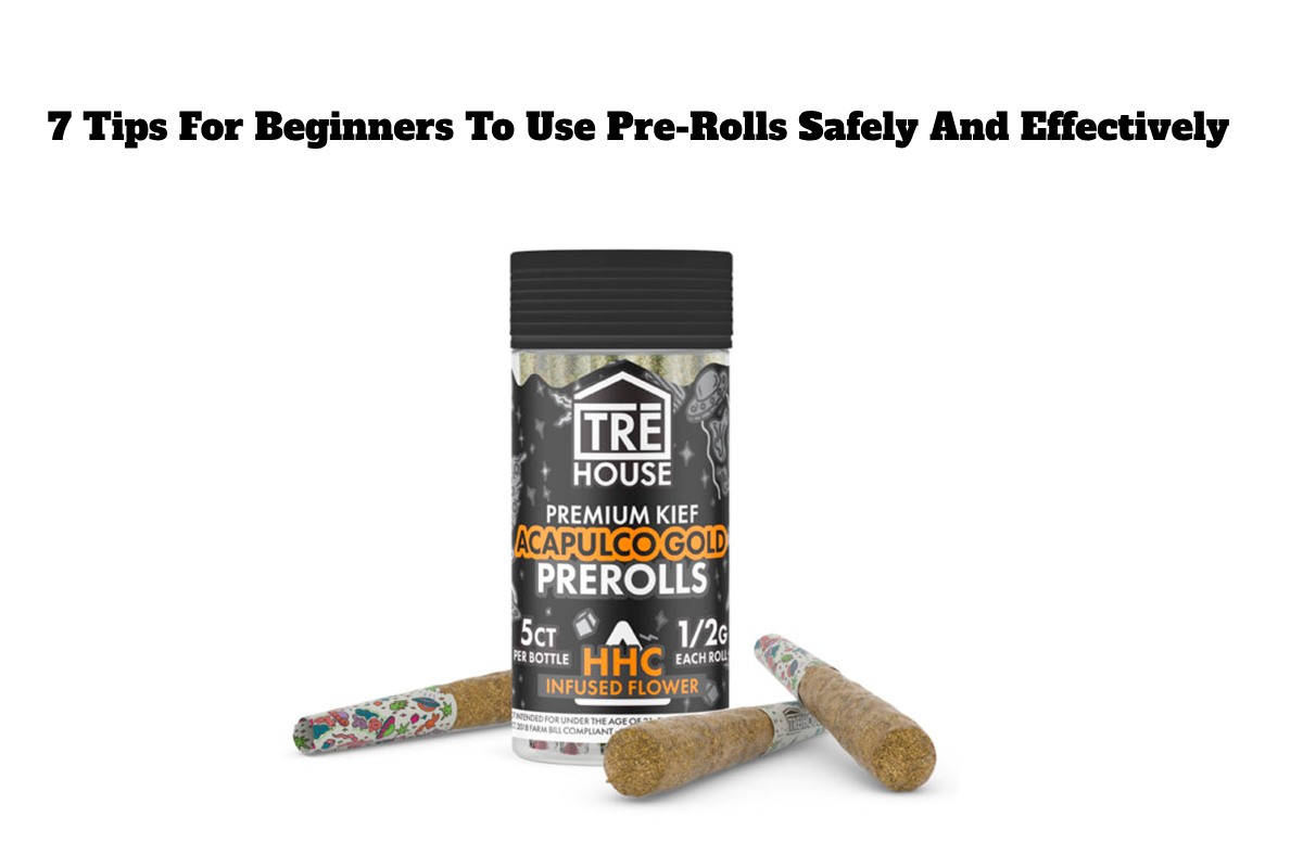 7 Tips For Beginners To Use Pre-Rolls Safely And Effectively