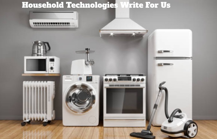 Household Technologies Write For Us