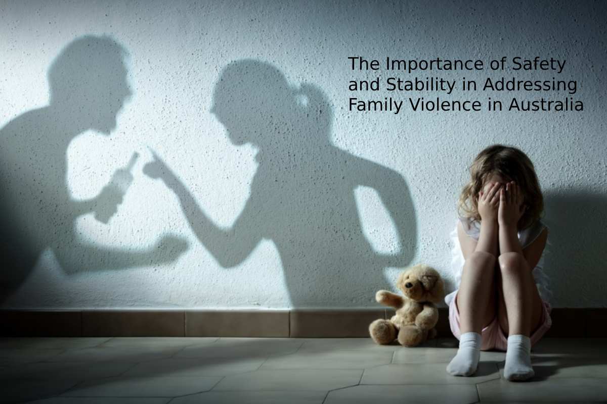 The Importance of Safety and Stability in Addressing Family Violence in Australia