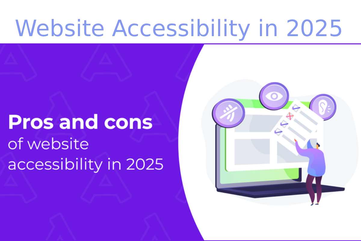 Pros and Cons of Website Accessibility in 2025